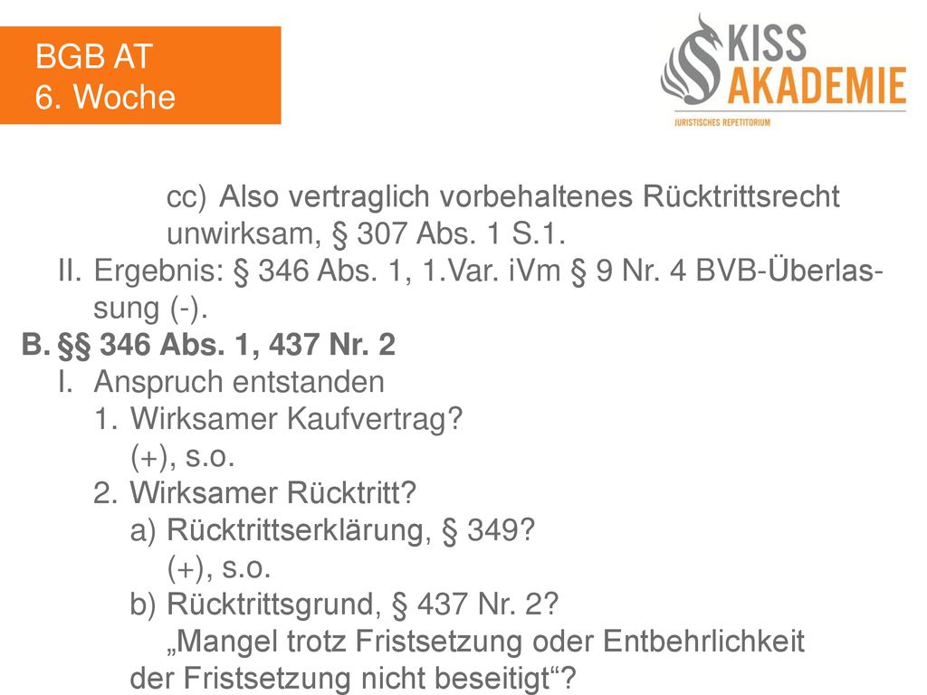 BGB AT 6. Woche. cc) Also vertraglich vorbehaltenes Rücktrittsrecht unwirksam, § 307 Abs. 1 S.1.