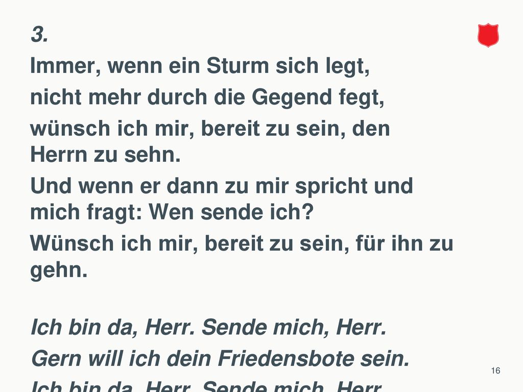 3. Immer, wenn ein Sturm sich legt, nicht mehr durch die Gegend fegt, wünsch ich mir, bereit zu sein, den Herrn zu sehn.