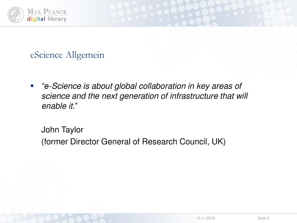 eScience Allgemein e-Science is about global collaboration in key areas of science and the next generation of infrastructure that will enable it.