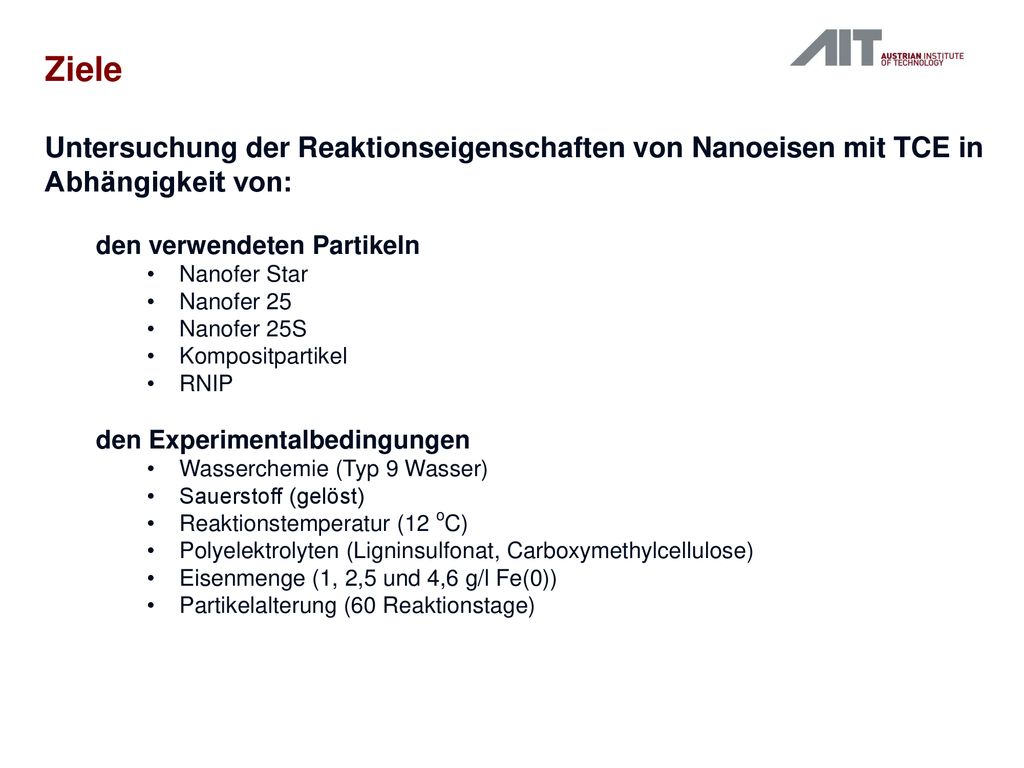 Ziele Untersuchung der Reaktionseigenschaften von Nanoeisen mit TCE in Abhängigkeit von: den verwendeten Partikeln.