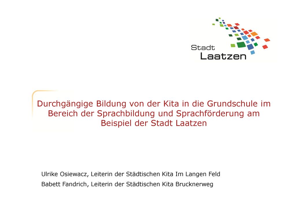 Durchgängige Bildung von der Kita in die Grundschule im Bereich der Sprachbildung und Sprachförderung am Beispiel der Stadt Laatzen
