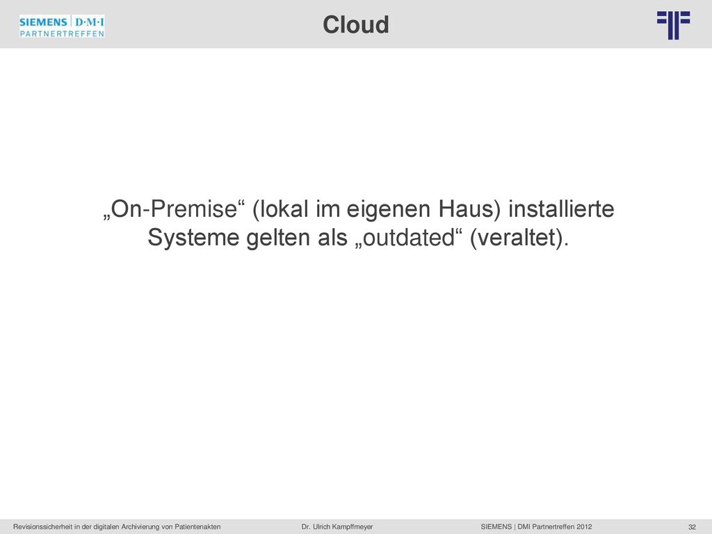 Cloud „On-Premise (lokal im eigenen Haus) installierte Systeme gelten als „outdated (veraltet).