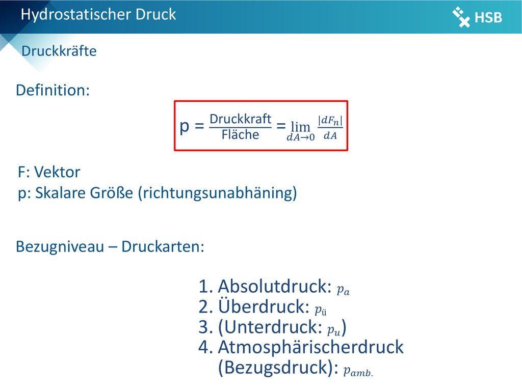 p = Druckkraft Fläche = lim 𝑑𝐴→0 | 𝑑𝐹 𝑛 | 𝑑𝐴