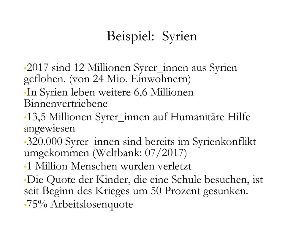 Beispiel: Syrien 2017 sind 12 Millionen Syrer_innen aus Syrien geflohen. (von 24 Mio. Einwohnern)