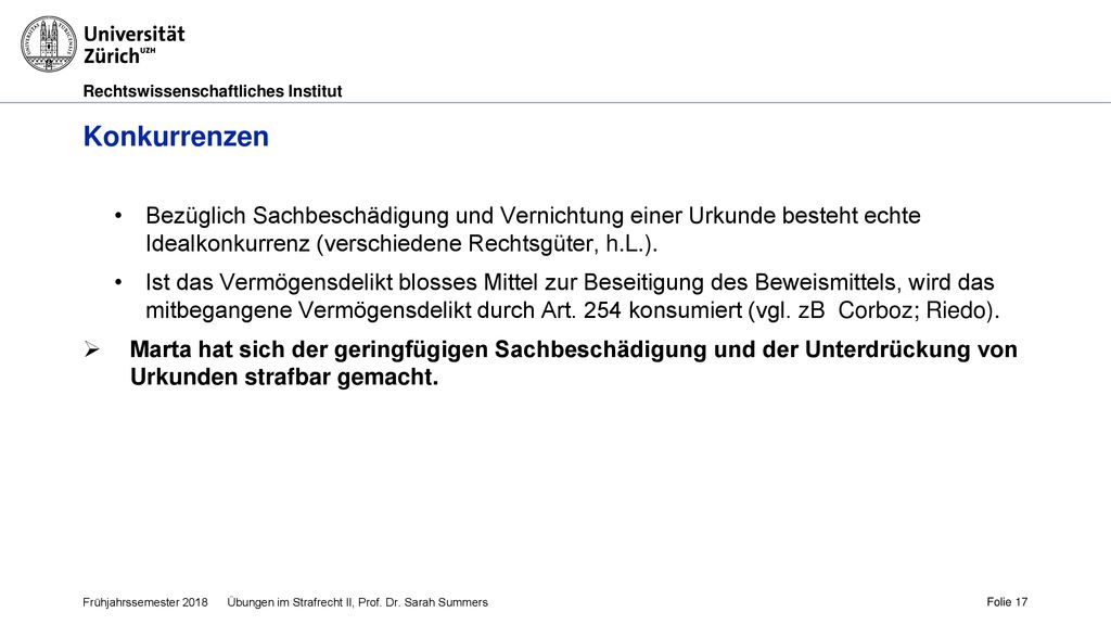 Konkurrenzen Bezüglich Sachbeschädigung und Vernichtung einer Urkunde besteht echte Idealkonkurrenz (verschiedene Rechtsgüter, h.L.).