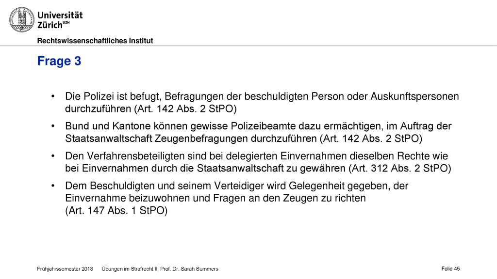 Frage 3 Die Polizei ist befugt, Befragungen der beschuldigten Person oder Auskunftspersonen durchzuführen (Art. 142 Abs. 2 StPO)