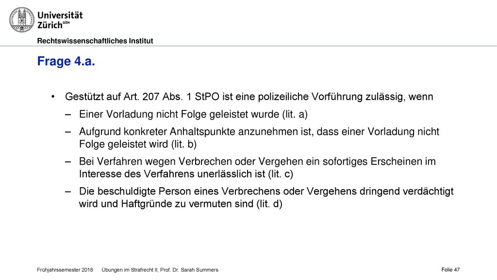 Frage 4.a. Gestützt auf Art. 207 Abs. 1 StPO ist eine polizeiliche Vorführung zulässig, wenn. Einer Vorladung nicht Folge geleistet wurde (lit. a)