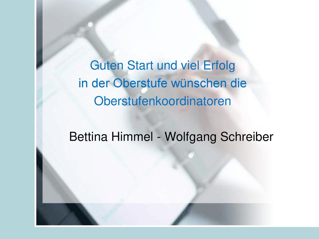 Guten Start und viel Erfolg in der Oberstufe wünschen die Oberstufenkoordinatoren Bettina Himmel - Wolfgang Schreiber