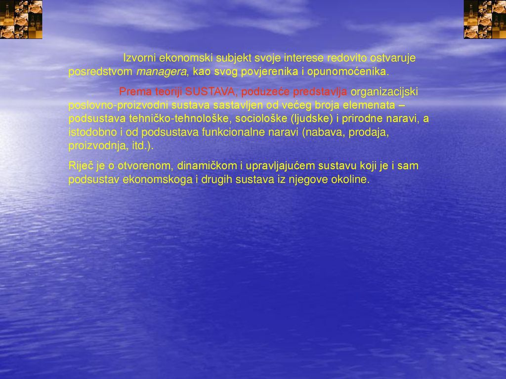 Izvorni ekonomski subjekt svoje interese redovito ostvaruje posredstvom managera, kao svog povjerenika i opunomoćenika.