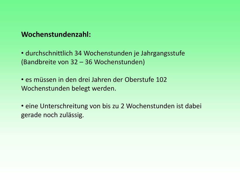 Wochenstundenzahl: durchschnittlich 34 Wochenstunden je Jahrgangsstufe (Bandbreite von 32 – 36 Wochenstunden)