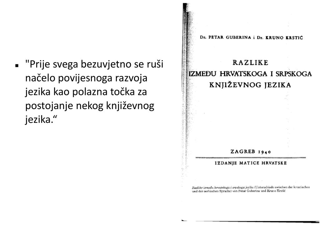 Prije svega bezuvjetno se ruši načelo povijesnoga razvoja jezika kao polazna točka za postojanje nekog književnog jezika.