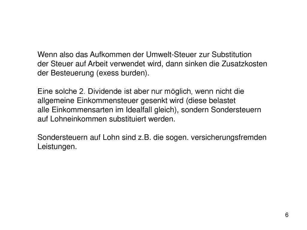 Wenn also das Aufkommen der Umwelt-Steuer zur Substitution der Steuer auf Arbeit verwendet wird, dann sinken die Zusatzkosten der Besteuerung (exess burden).