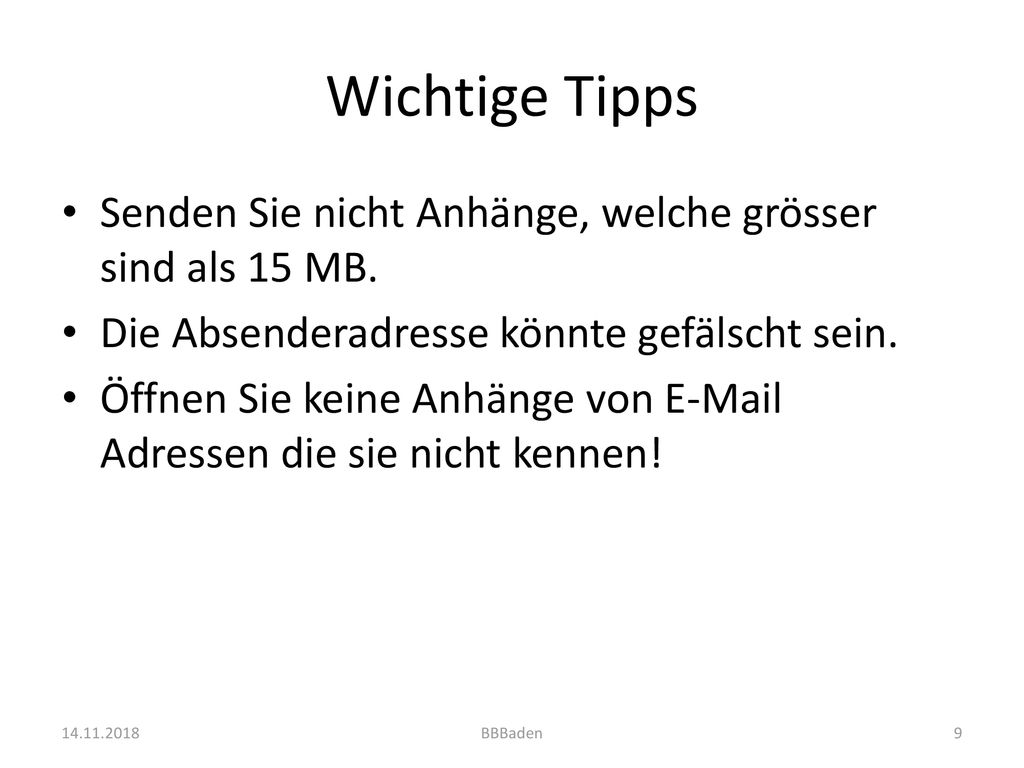Wichtige Tipps Senden Sie nicht Anhänge, welche grösser sind als 15 MB. Die Absenderadresse könnte gefälscht sein.