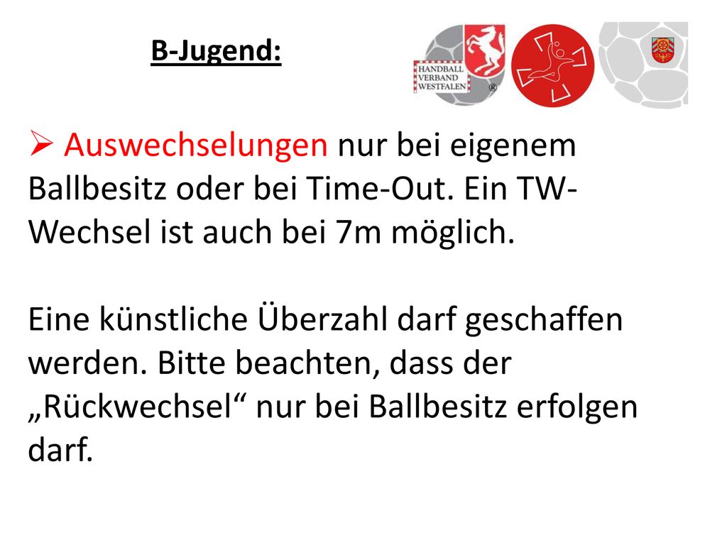 B-Jugend: Auswechselungen nur bei eigenem Ballbesitz oder bei Time-Out. Ein TW-Wechsel ist auch bei 7m möglich.