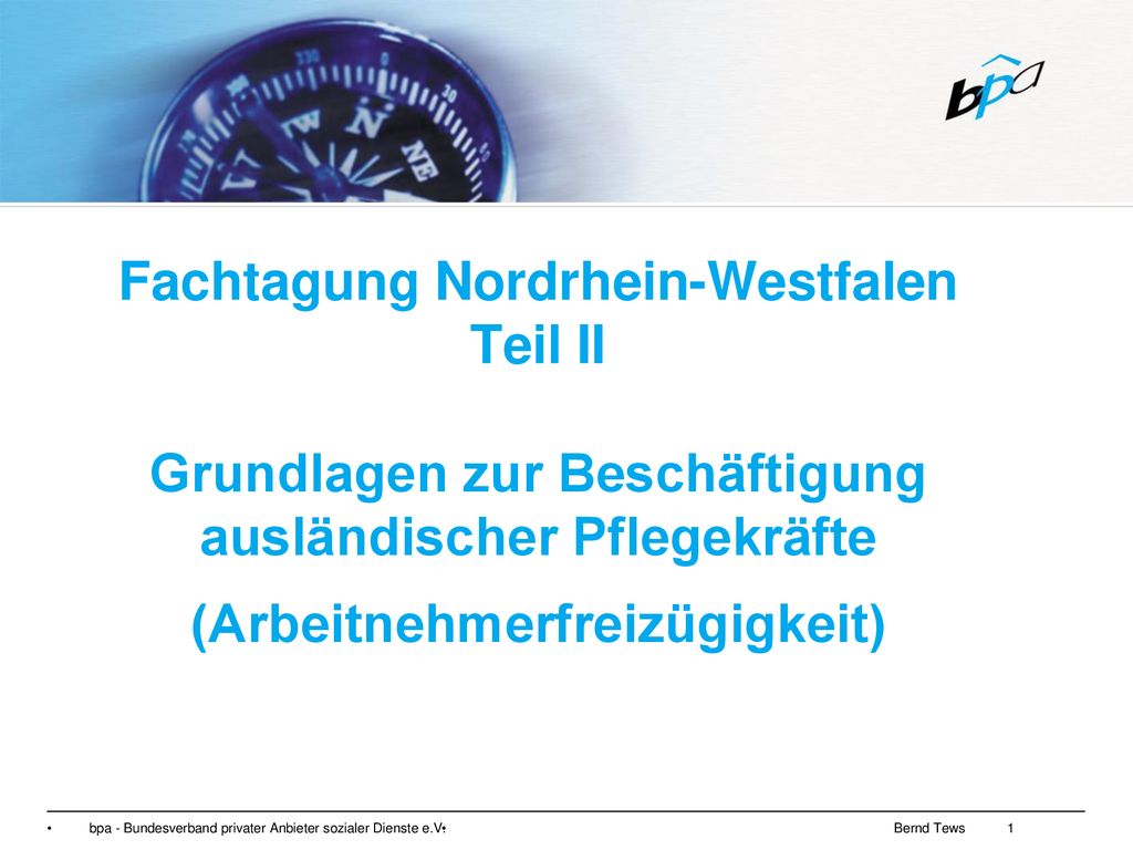 Fachtagung Nordrhein-Westfalen Teil II Grundlagen zur Beschäftigung ausländischer Pflegekräfte (Arbeitnehmerfreizügigkeit)