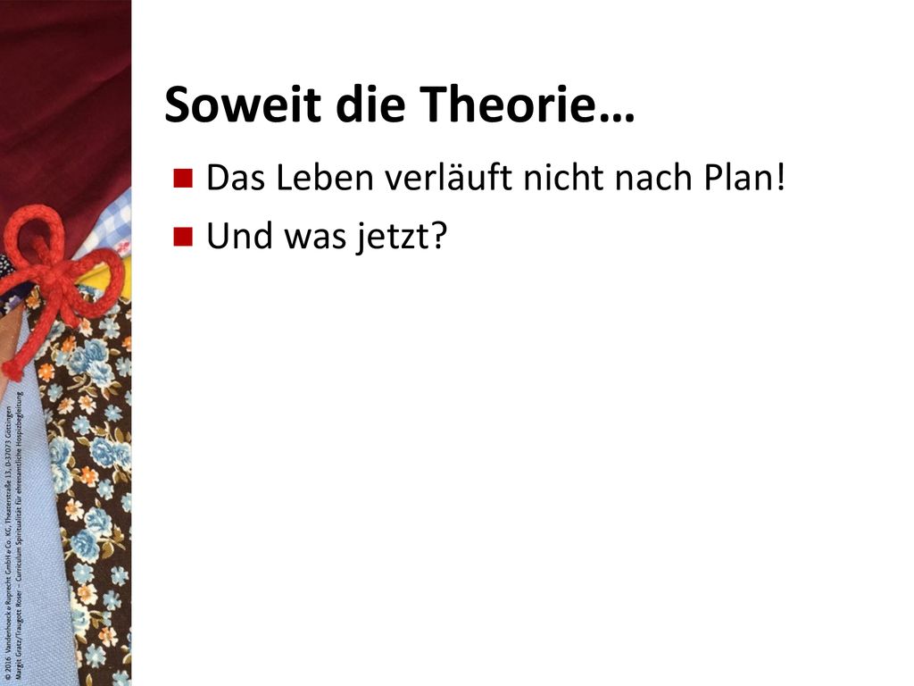 Soweit die Theorie… Das Leben verläuft nicht nach Plan! Und was jetzt