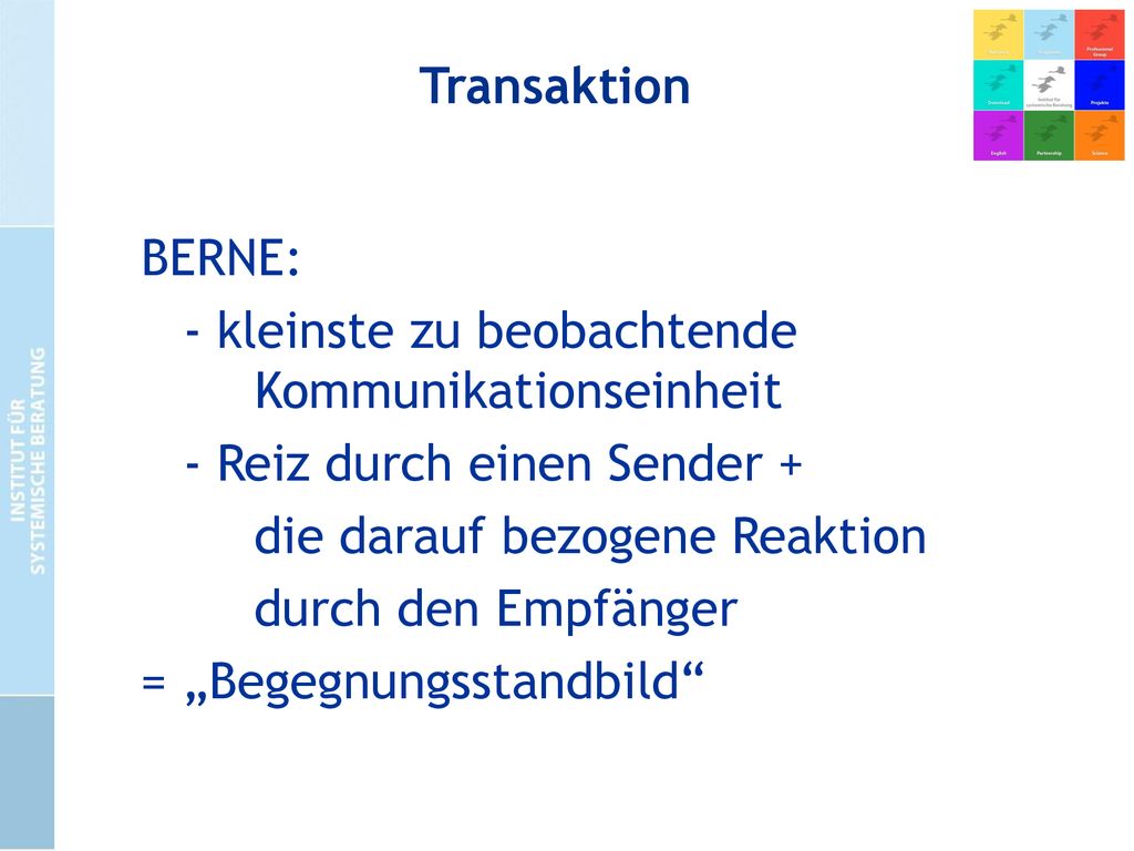 Transaktion BERNE: - kleinste zu beobachtende Kommunikationseinheit. - Reiz durch einen Sender +