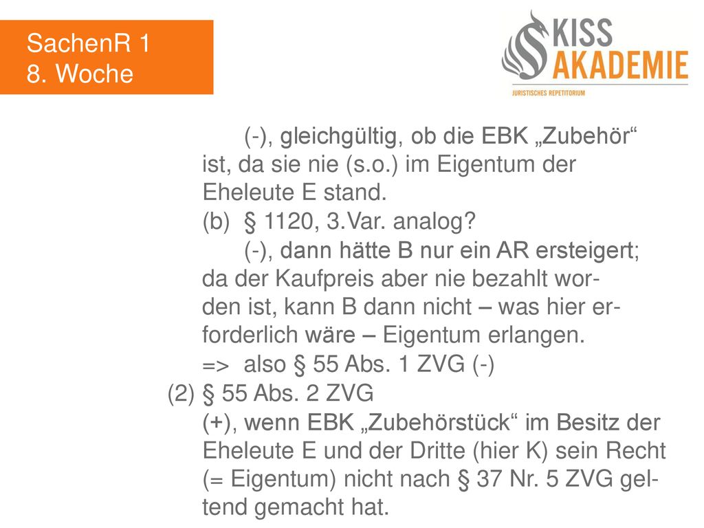 SachenR 1 8. Woche. (-), gleichgültig, ob die EBK „Zubehör ist, da sie nie (s.o.) im Eigentum der Eheleute E stand.