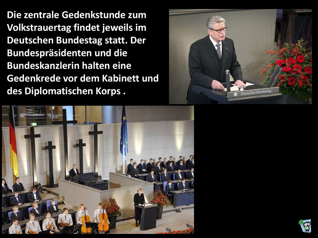 Die zentrale Gedenkstunde zum Volkstrauertag findet jeweils im Deutschen Bundestag statt.