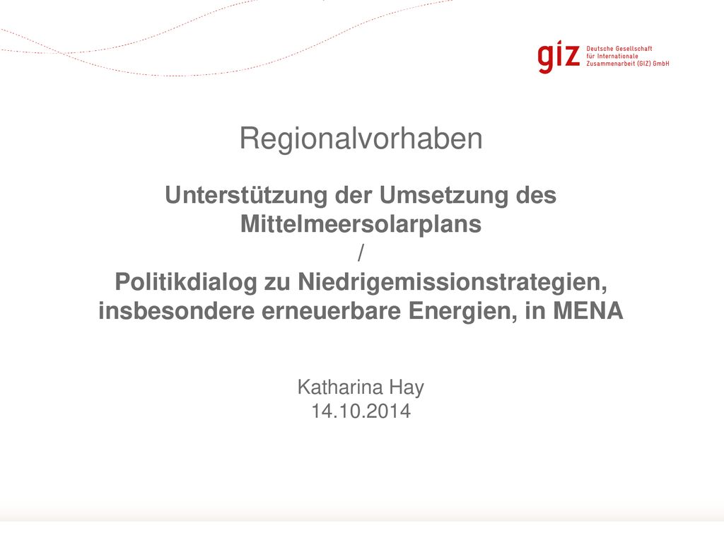 Regionalvorhaben Unterstützung der Umsetzung des Mittelmeersolarplans / Politikdialog zu Niedrigemissionstrategien, insbesondere erneuerbare Energien, in MENA