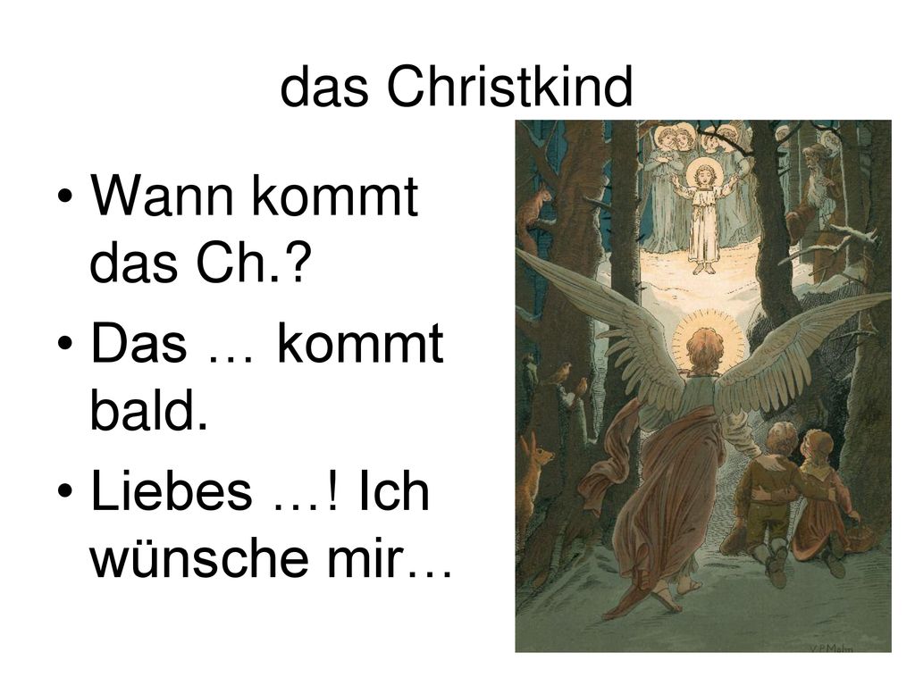 das Christkind Wann kommt das Ch. Das … kommt bald. Liebes …! Ich wünsche mir…