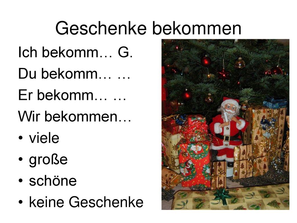 Geschenke bekommen Ich bekomm… G. Du bekomm… … Er bekomm… …