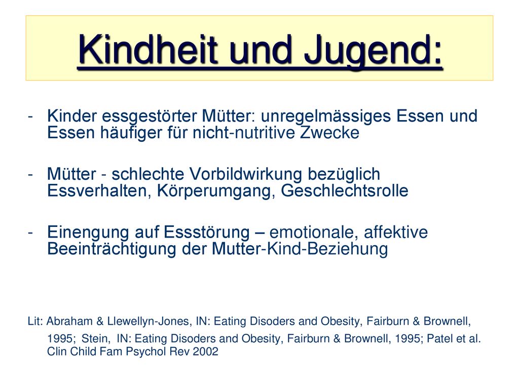 Kindheit und Jugend: Kinder essgestörter Mütter: unregelmässiges Essen und Essen häufiger für nicht-nutritive Zwecke.