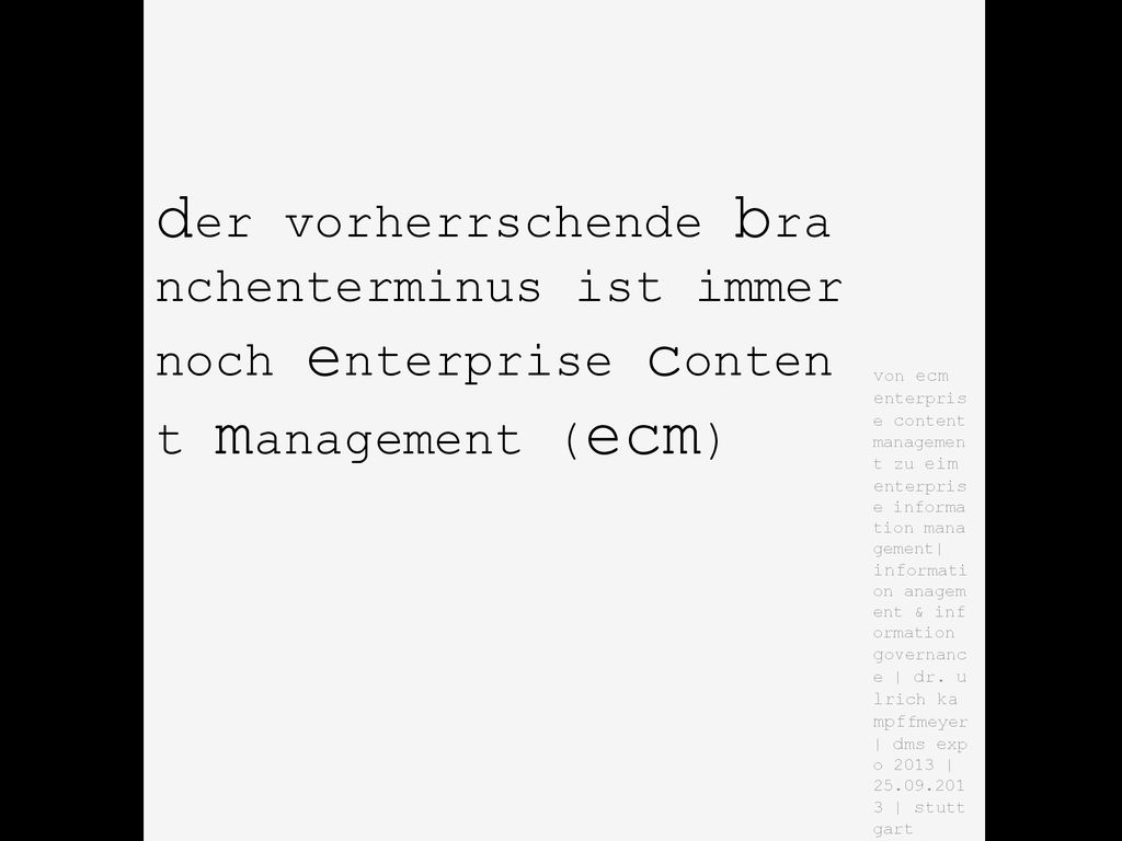 von ecm enterprise content managemen t zu eim enterprise informa tion mana gement| information anagem ent & inf ormation governance | dr. u lrich ka mpffmeyer | dms exp o 2013 | | stutt gart