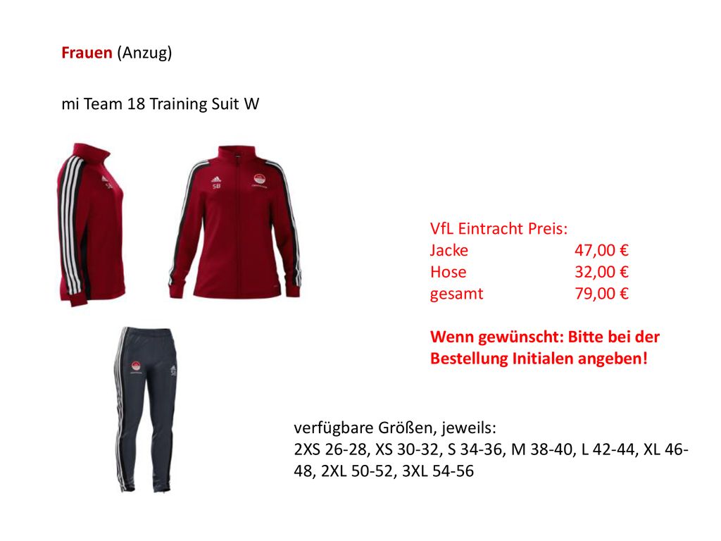 Frauen (Anzug) mi Team 18 Training Suit W. VfL Eintracht Preis: Jacke 47,00 € Hose 32,00 € gesamt 79,00 €