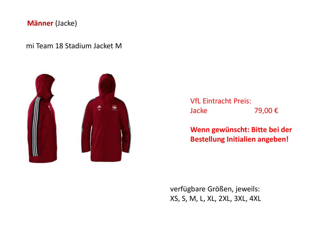 Männer (Jacke) mi Team 18 Stadium Jacket M. VfL Eintracht Preis: Jacke 79,00 € Wenn gewünscht: Bitte bei der Bestellung Initialien angeben!