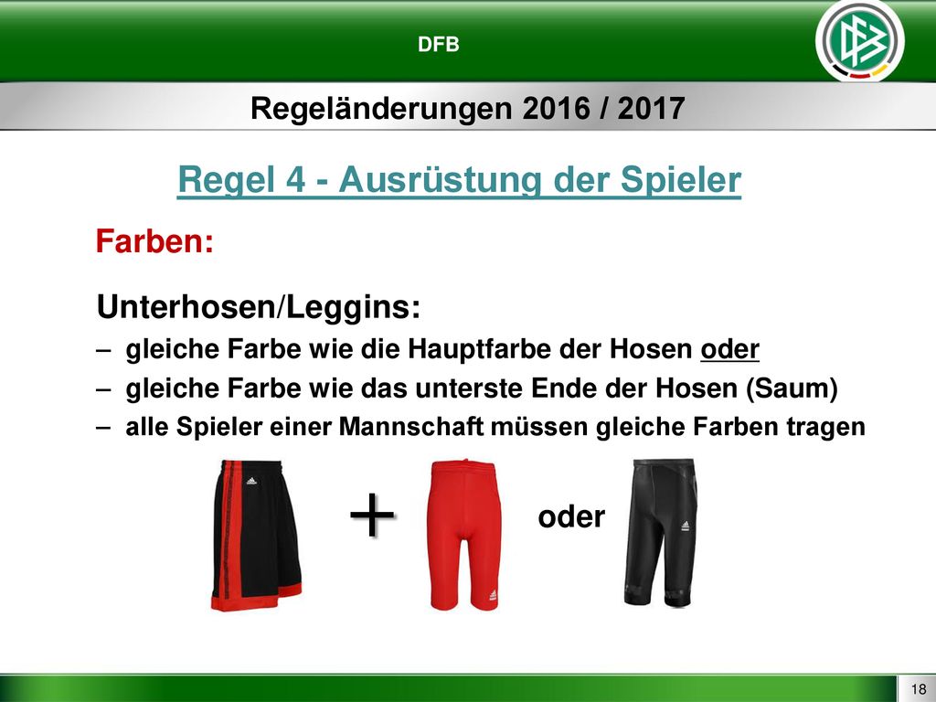 + Regel 4 - Ausrüstung der Spieler Farben: Unterhosen/Leggins: oder