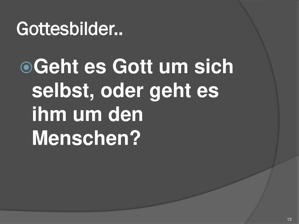 Geht es Gott um sich selbst, oder geht es ihm um den Menschen