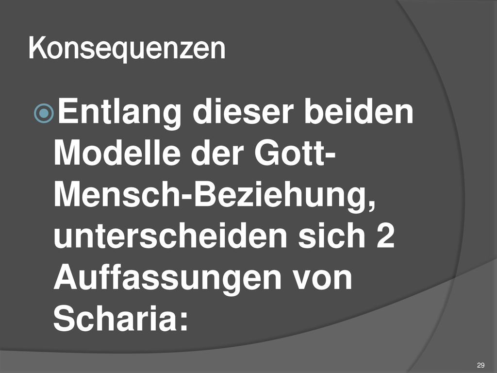 Konsequenzen Entlang dieser beiden Modelle der Gott-Mensch-Beziehung, unterscheiden sich 2 Auffassungen von Scharia: