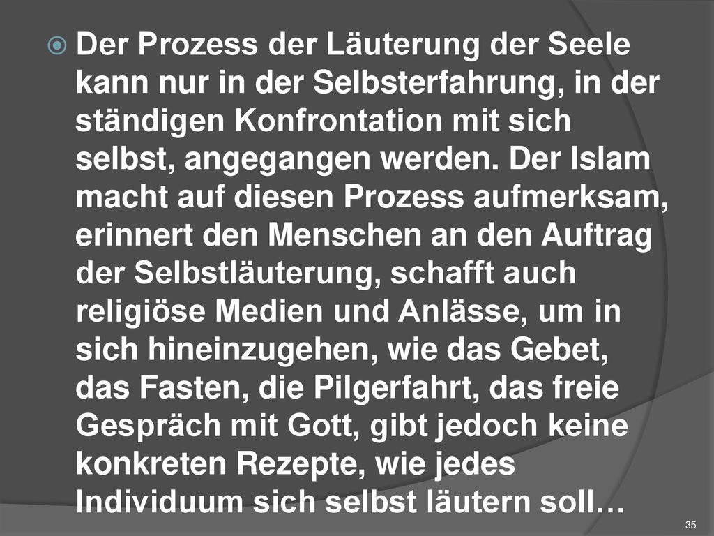 Der Prozess der Läuterung der Seele kann nur in der Selbsterfahrung, in der ständigen Konfrontation mit sich selbst, angegangen werden.