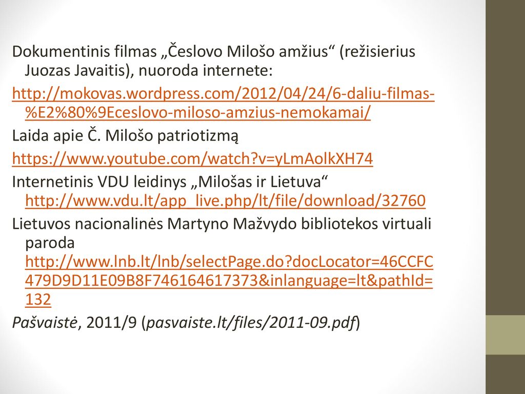 Dokumentinis filmas „Česlovo Milošo amžius (režisierius Juozas Javaitis), nuoroda internete: