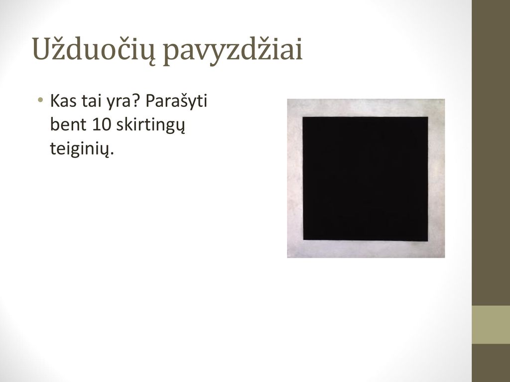 Užduočių pavyzdžiai Kas tai yra Parašyti bent 10 skirtingų teiginių.