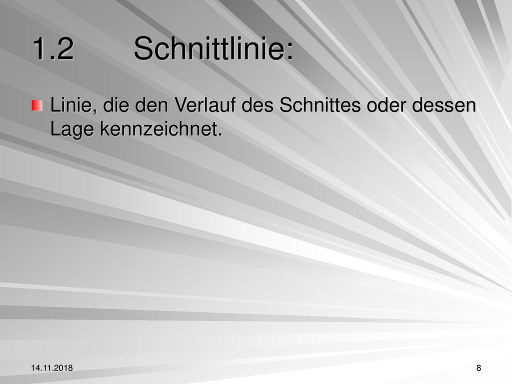 1.2 Schnittlinie: Linie, die den Verlauf des Schnittes oder dessen Lage kennzeichnet