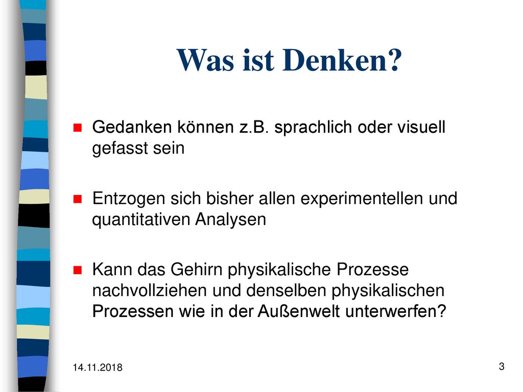 Was ist Denken Gedanken können z.B. sprachlich oder visuell gefasst sein. Entzogen sich bisher allen experimentellen und quantitativen Analysen.