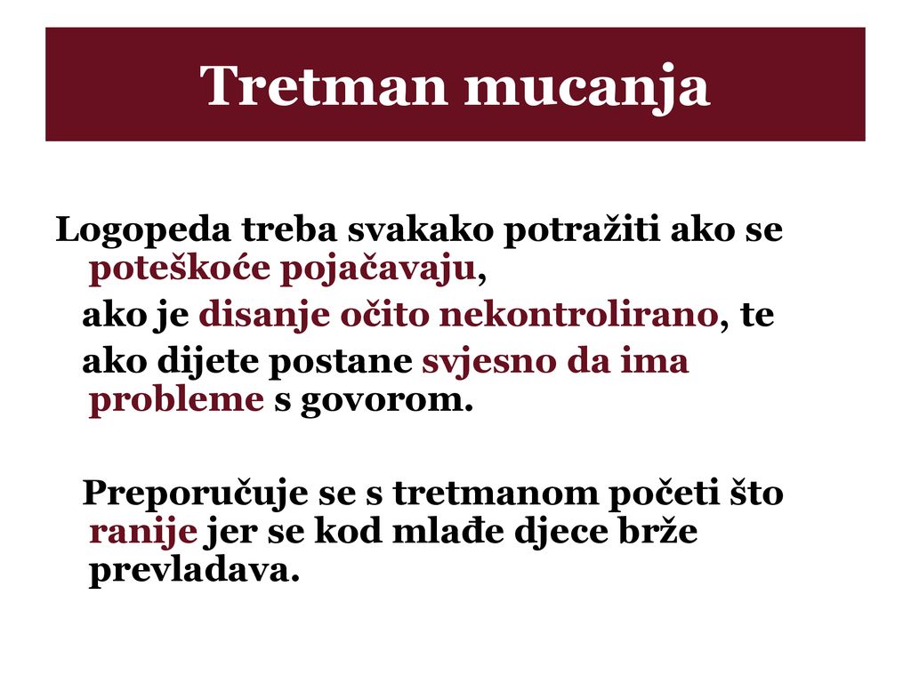 Tretman mucanja Logopeda treba svakako potražiti ako se poteškoće pojačavaju, ako je disanje očito nekontrolirano, te.