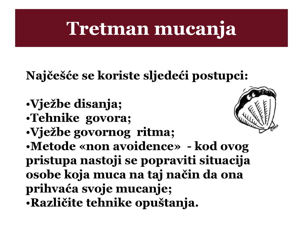 Tretman mucanja Najčešće se koriste sljedeći postupci: Vježbe disanja;
