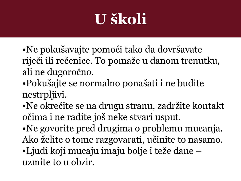 U školi Ne pokušavajte pomoći tako da dovršavate riječi ili rečenice. To pomaže u danom trenutku, ali ne dugoročno.
