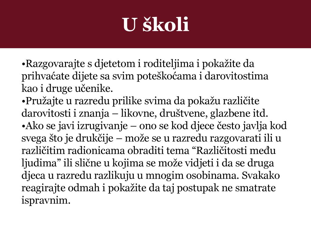 U školi Razgovarajte s djetetom i roditeljima i pokažite da prihvaćate dijete sa svim poteškoćama i darovitostima kao i druge učenike.