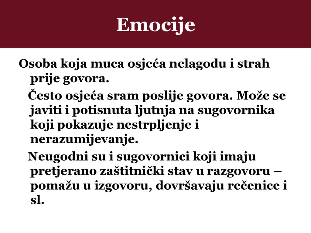 Emocije Osoba koja muca osjeća nelagodu i strah prije govora.