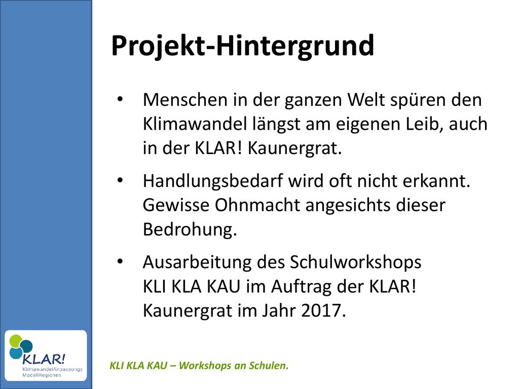 Projekt-Hintergrund Menschen in der ganzen Welt spüren den Klimawandel längst am eigenen Leib, auch in der KLAR! Kaunergrat.