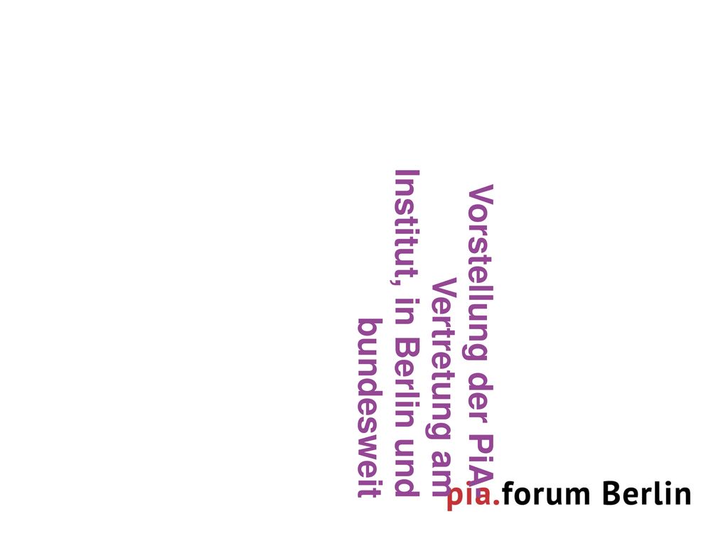 Vorstellung der PiA-Vertretung am Institut, in Berlin und bundesweit