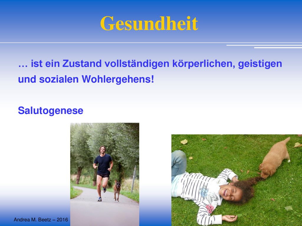 Gesundheit … ist ein Zustand vollständigen körperlichen, geistigen und sozialen Wohlergehens.