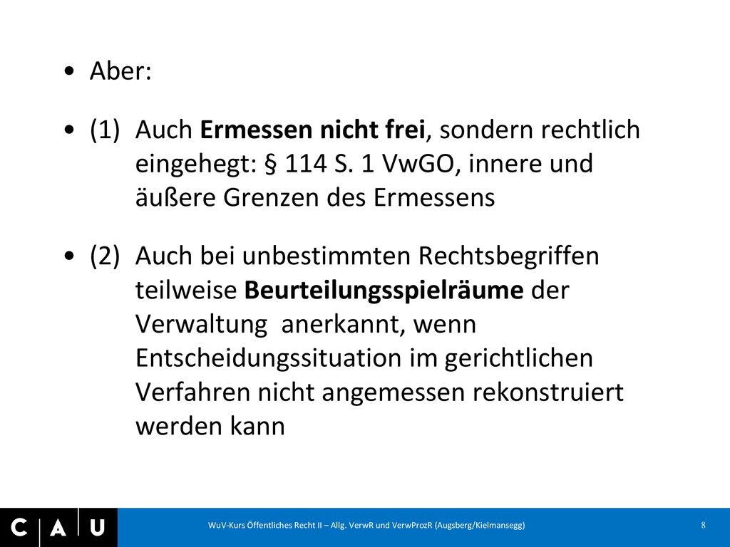 Aber: (1) Auch Ermessen nicht frei, sondern rechtlich eingehegt: § 114 S. 1 VwGO, innere und äußere Grenzen des Ermessens.