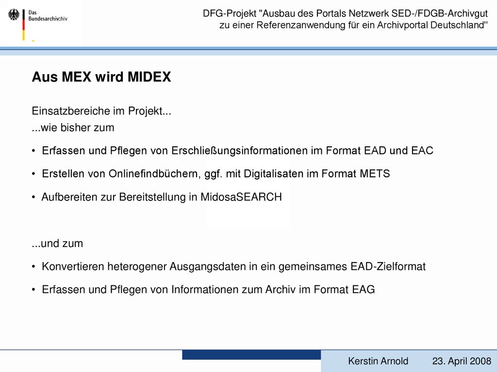 Aus MEX wird MIDEX Einsatzbereiche im Projekt wie bisher zum. Erfassen und Pflegen von Erschließungsinformationen im Format EAD und EAC.