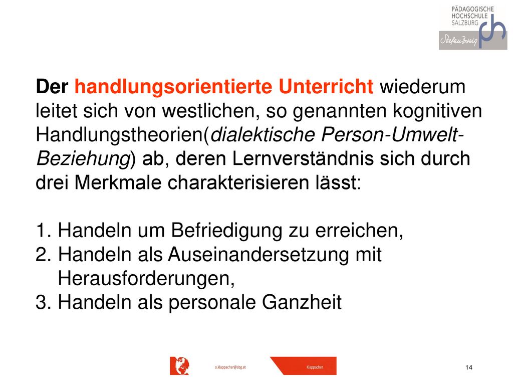 Der handlungsorientierte Unterricht wiederum leitet sich von westlichen, so genannten kognitiven Handlungstheorien(dialektische Person-Umwelt- Beziehung) ab, deren Lernverständnis sich durch drei Merkmale charakterisieren lässt: 1.