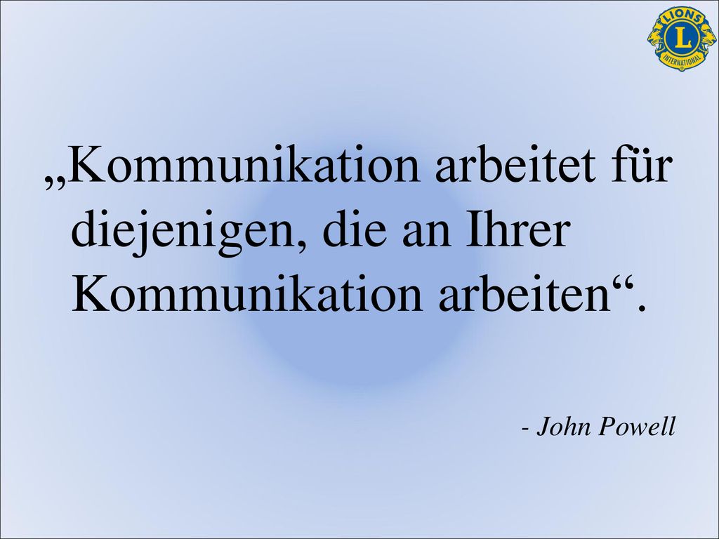 „Kommunikation arbeitet für diejenigen, die an Ihrer Kommunikation arbeiten .